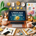 5 Proven Ways to Make Money From Home!